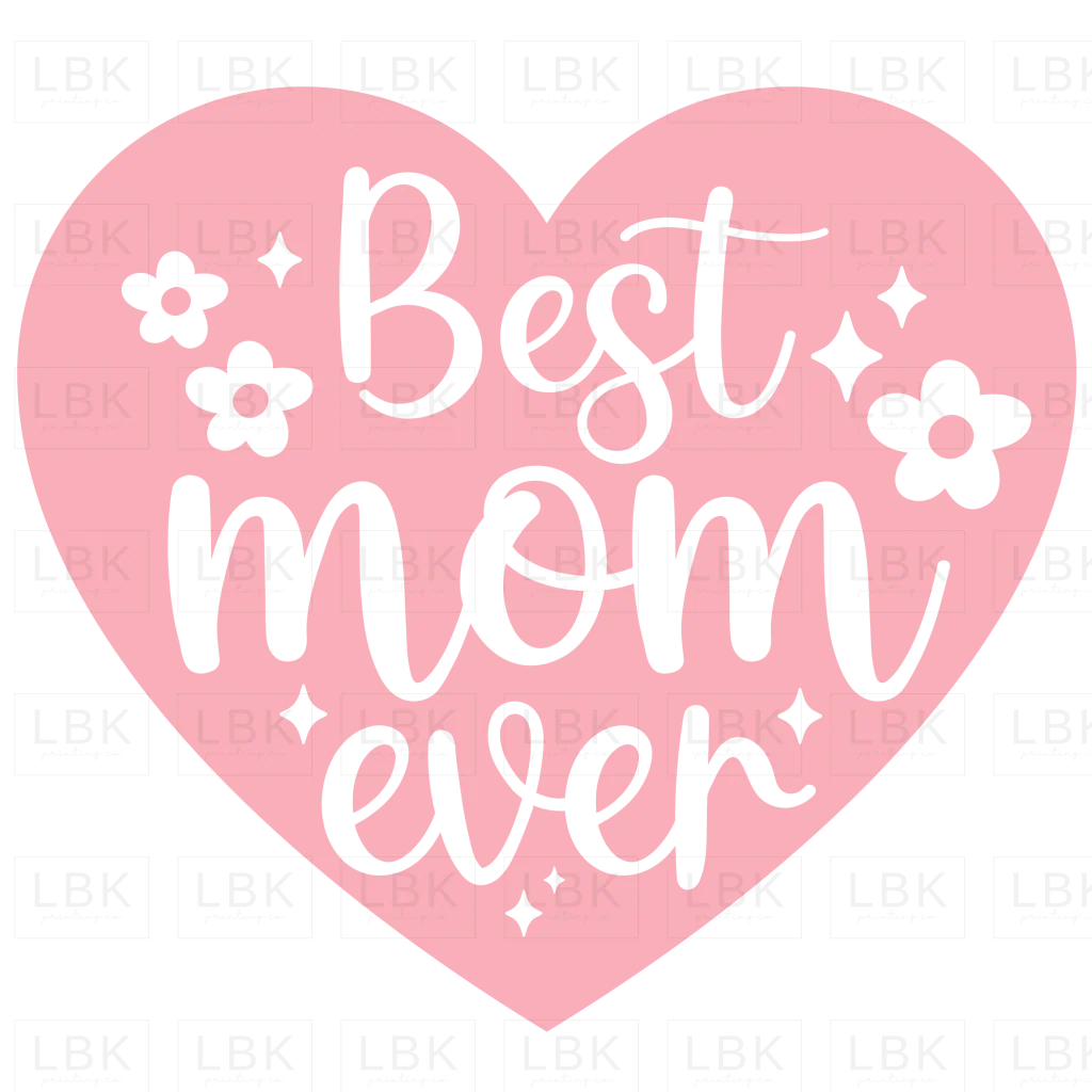 Best Mom Ever - Heart- DTF