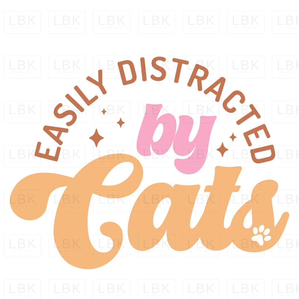 Easily Distracted by Cats- DTF