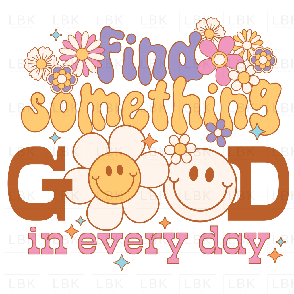 Find Something Good in Every Day - Smiley- DTF