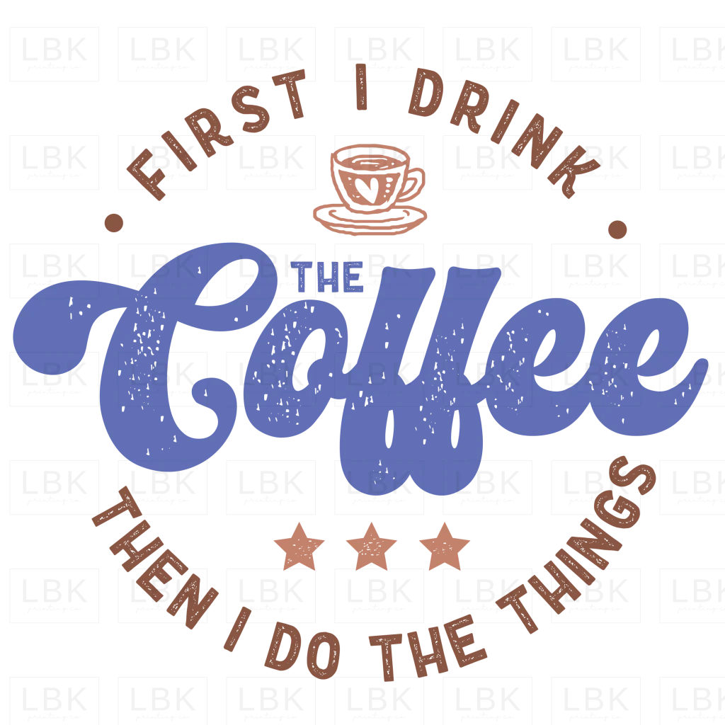 First I Drink Coffee- DTF