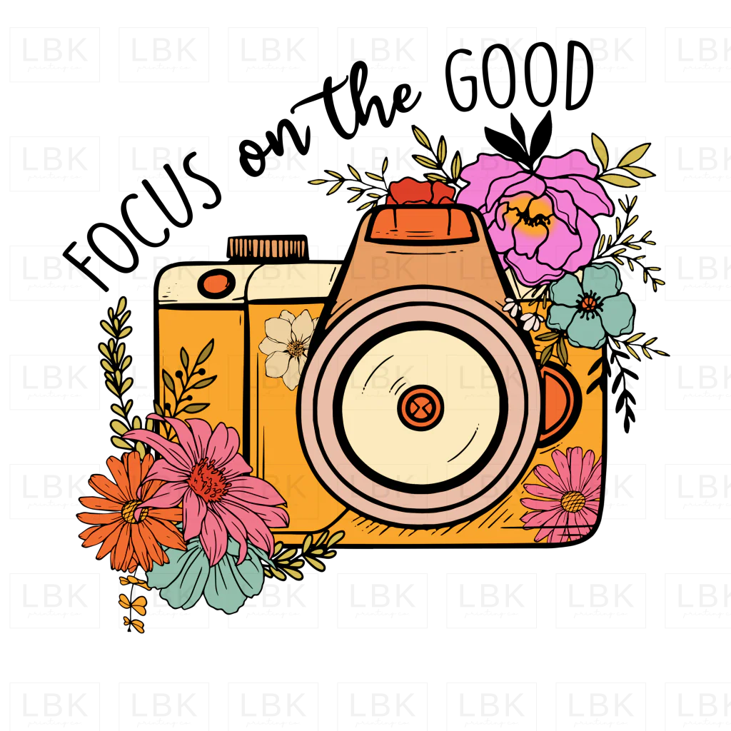 Focus on the Good - Camera- DTF