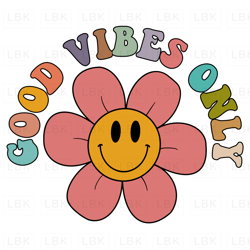 Good Vibes Only - Flower- DTF