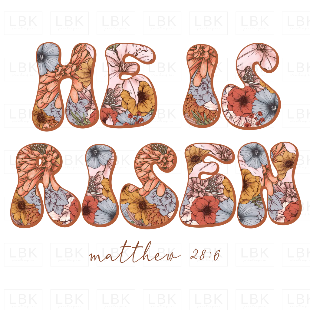 He is Risen - Floral- DTF
