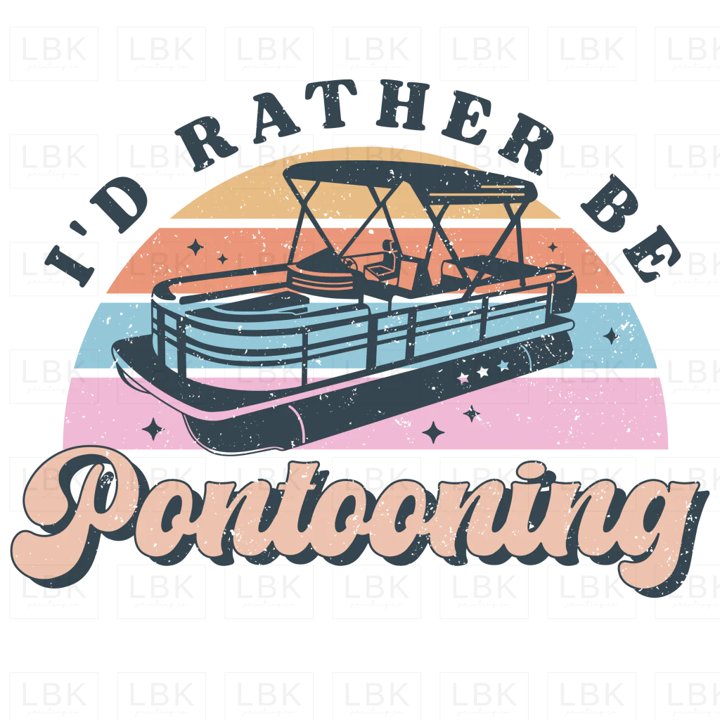 I'd Rather Be Pontooning - Distressed- DTF