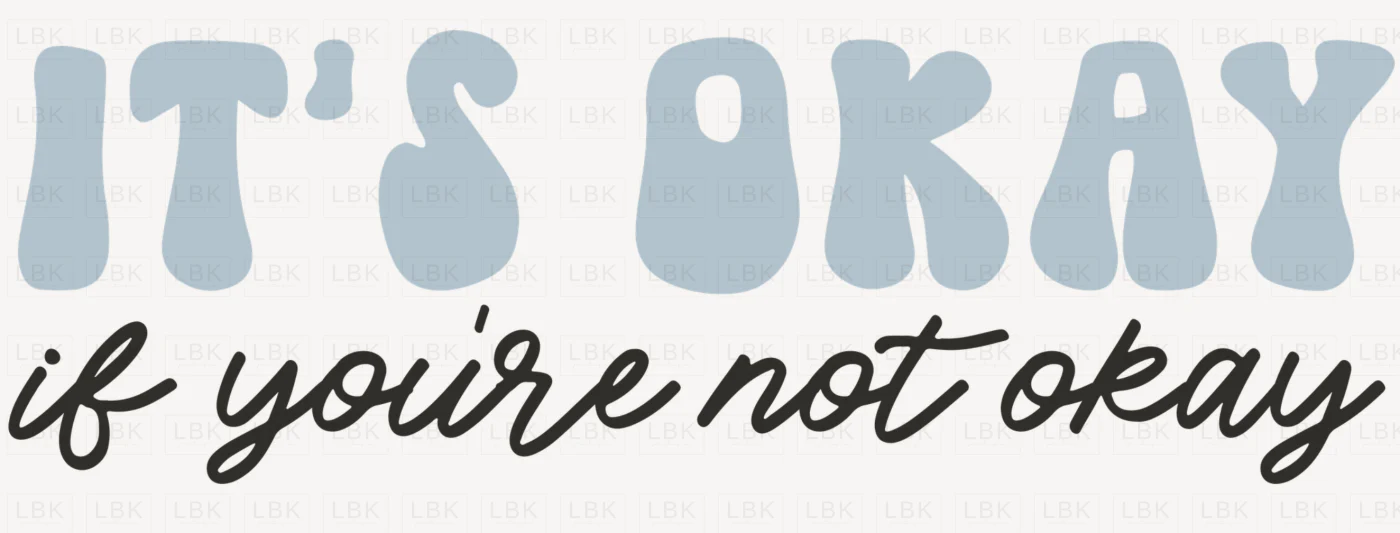 It's Okay If You're Not Okay- DTF
