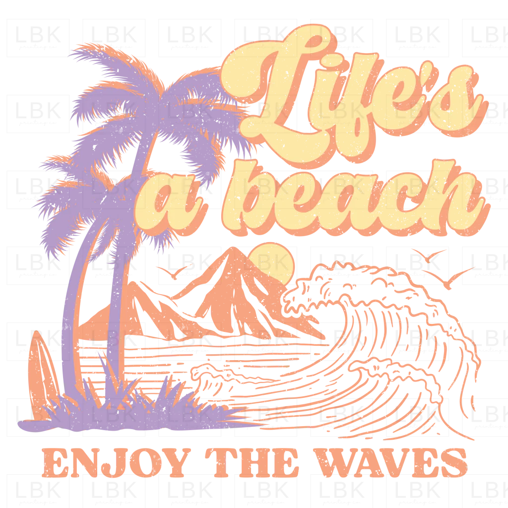 Life's a Beach Enjoy the Waves- DTF