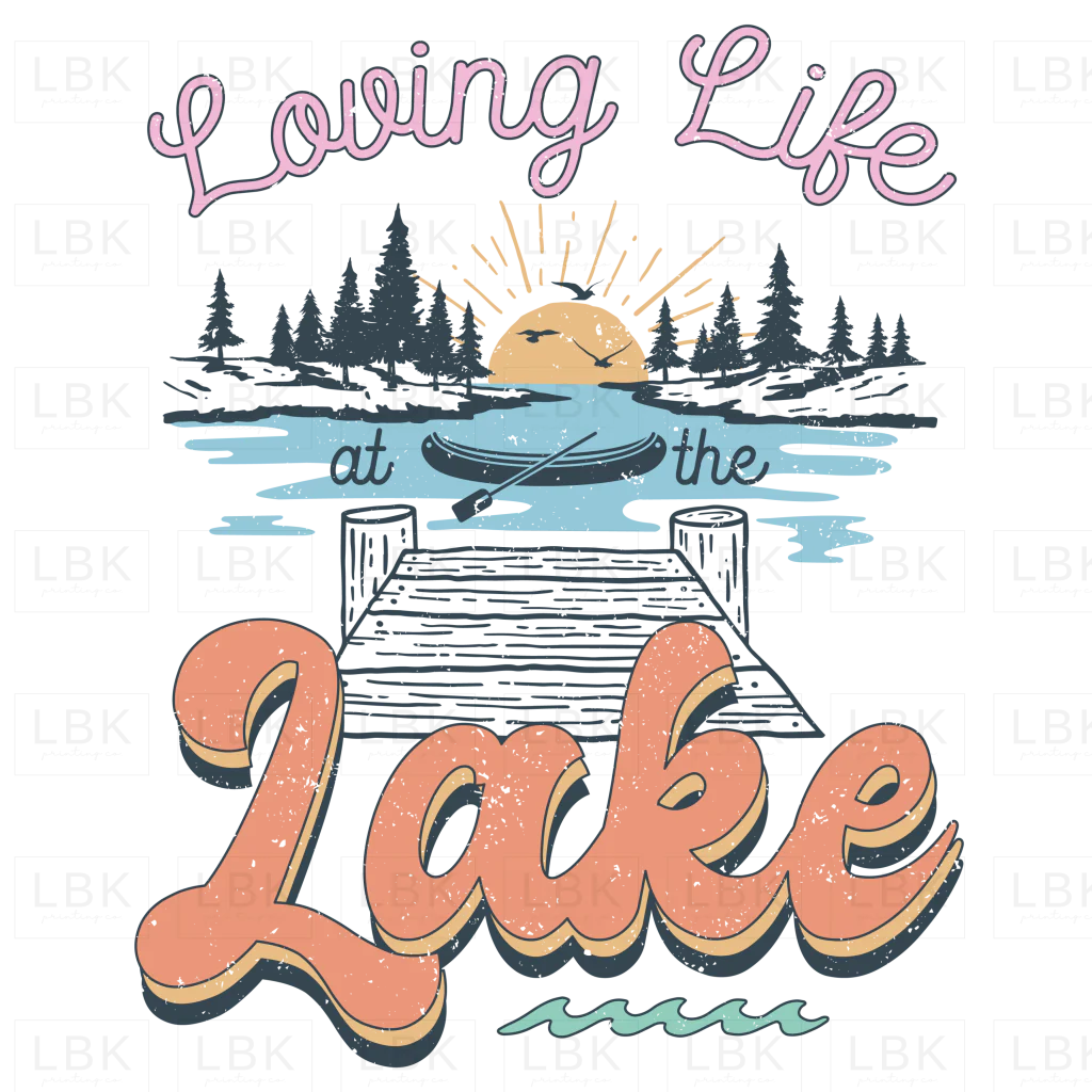 Loving Life at the Lake - Distressed- DTF