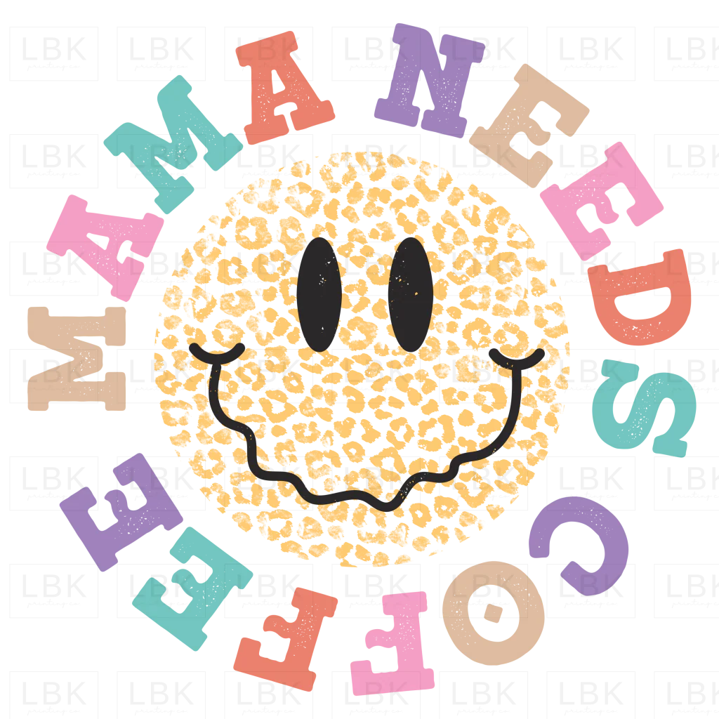 Mama Needs Coffee Smiley- DTF