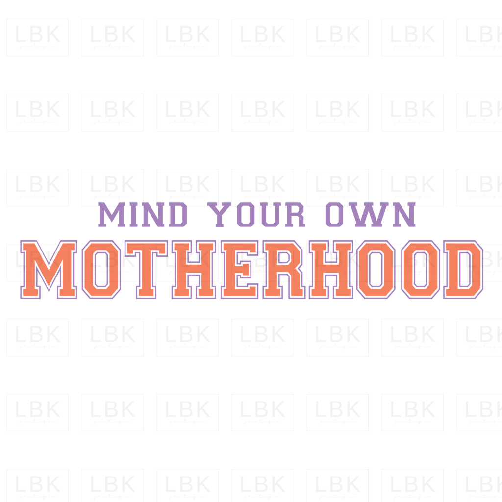 Mind Your Own Motherhood- DTF