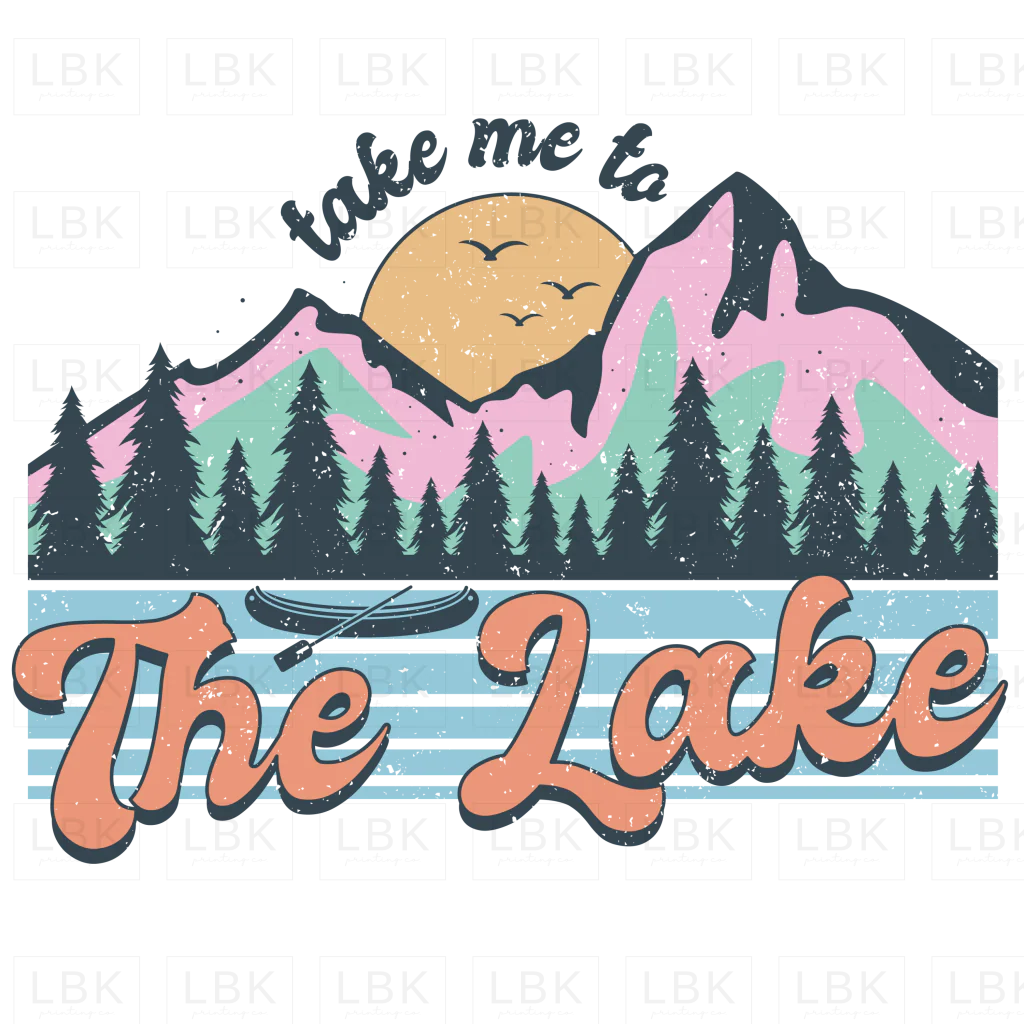 Take Me to the Lake - Distressed- DTF