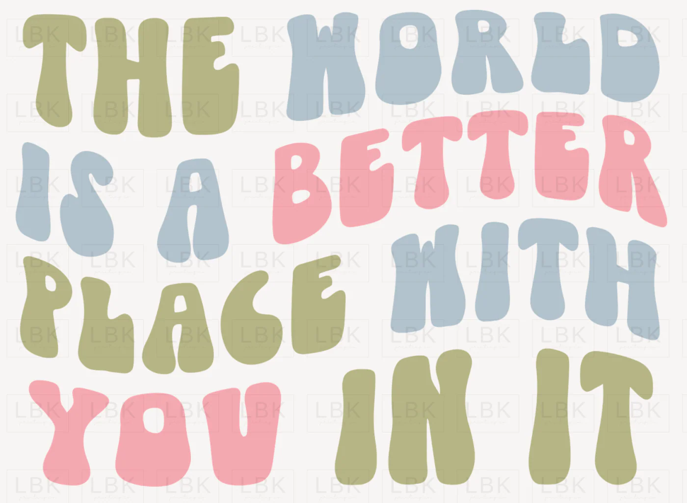 The World is a Better Place With You In It- DTF