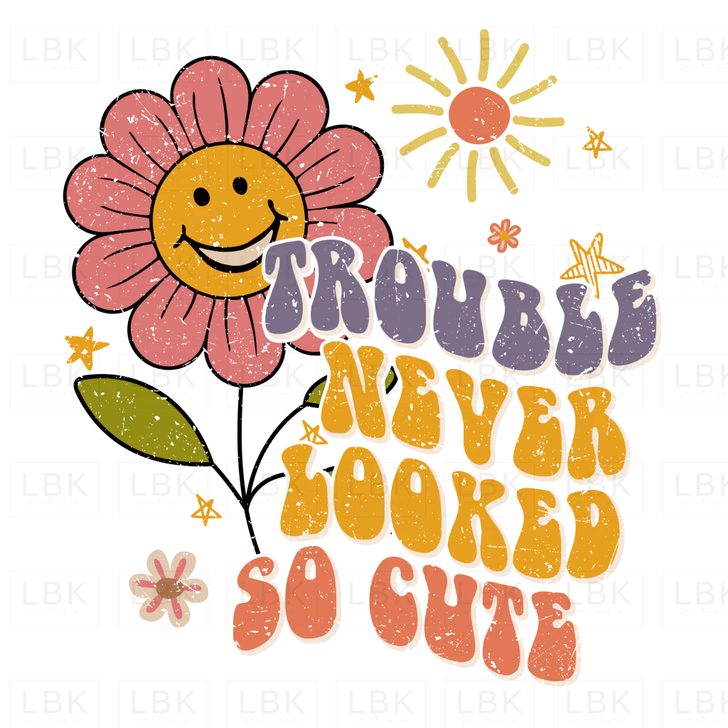 Trouble Never Looked So Cute- DTF