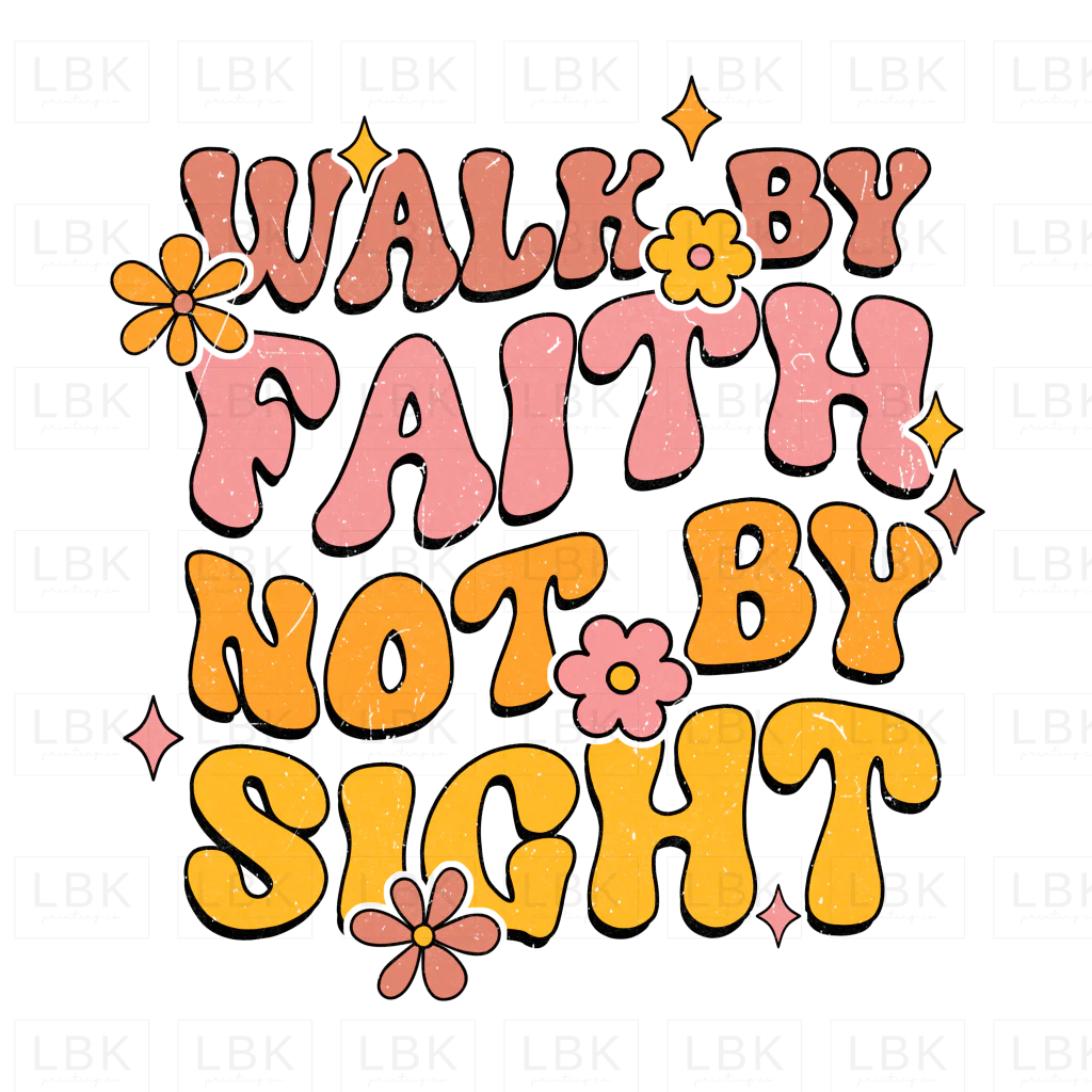Walk by Faith Not by Sight- DTF