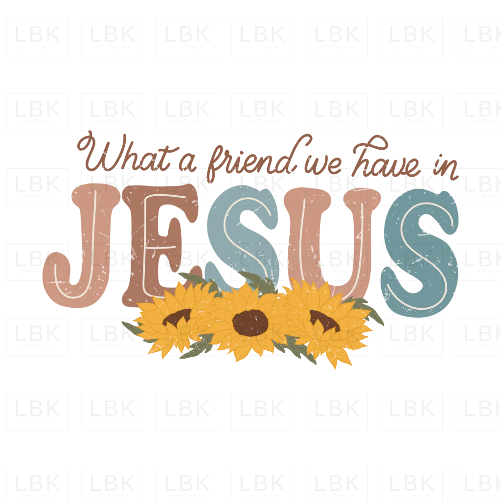 What a Friend We Have in Jesus- DTF