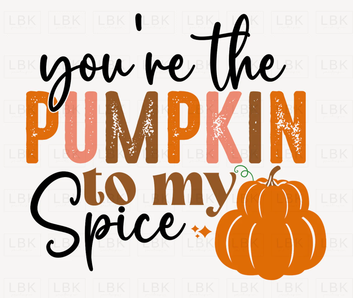 You're the Pumpkin to My Spice - Pumpkin- DTF
